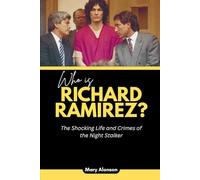 Who is Richard Ramirez?: The Shocking Life and Crimes of the Night Stalker: 3 (Blood and Shadows: True Crime Stories and The Players Behind Them)
