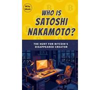 WHO IS SATOSHI NAKAMOTO? The Hunt for Bitcoin's Disappeared Creator (Learning How Bitcoin Works)
