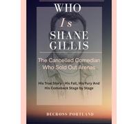 Who is Shane Gillis? - The Cancelled Comedian Who Sold Out Arenas: The True Story of Shane Gillis - His Fall, His Fury, and His Comeback Stage by Stage