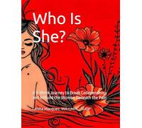 Who Is She?: A 9-Week Journey to Break Codependency and Rebuild the Woman Beneath the Pain