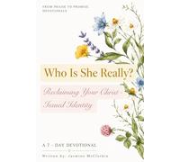 Who Is She Really?: Reclaiming Your Christ-Issued Identity (From Praise to Promise)