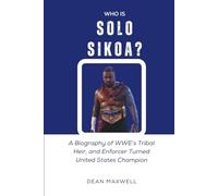 WHO IS SOLO SIKOA?: A Biography of WWE’s Tribal Heir and Enforcer Turned United States Champion (WWE Legends/Superstars)