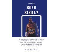 WHO IS SOLO SIKOA?: A Biography of WWE’s Tribal Heir and Enforcer Turned United States Champion (WWE Legends/Superstars)