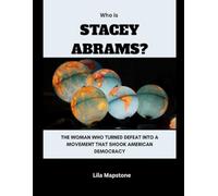 Who Is Stacey Abrams?: The Woman Who Turned Defeat Into a Movement That Shook American Democracy (Power, Politics, and People)