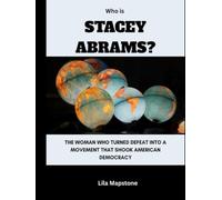 Who Is Stacey Abrams?: The Woman Who Turned Defeat Into a Movement That Shook American Democracy (Power, Politics, and People)