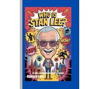WHO IS STAN LEE?: The Comic Book Dreamer Who Created Superheroes