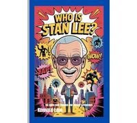 WHO IS STAN LEE?: The Comic Book Dreamer Who Created Superheroes