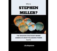 Who Is Stephen Miller?: The Shadow Strategist Behind America’s Most Polarizing Power Plays (Power, Politics, and People)