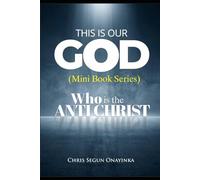 WHO IS THE ANTICHRIST (THIS IS OUR GOD - MINI BOOK SERIES)
