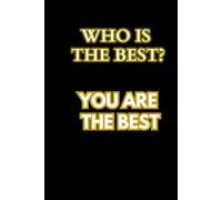 Who Is The Best? You Are The Best: Positive Affirmation Notebook for Everyone