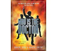Who Is the Doctor: The Unofficial Guide to Doctor Who-The New Series