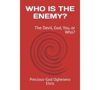 WHO IS THE ENEMY?: The Devil, God, You, or Who?
