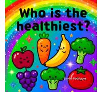 Who is the healthiest?: A Colorful Journey Through Nutrition. This adorable kawaii style book introduces different fruits and vegetables with their nutritional benefits.