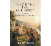 Who Is the I AM of Heaven?: Psalm 23: The Lord Is My Shepherd