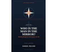 Who Is the Man in the Mirror?: Standing through the hard seasons of a life (The Field Series)