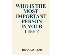 WHO IS THE MOST IMPORTANT PERSON IN YOUR LIFE?: HOW TO BUILD UNBREAKABLE HEALTH, CONFIDENCE, AND POWERFUL LIFE