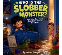 Who Is the Slobber Monster?: And What Does Max's Baby Sister Have to Do with It?