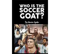 WHO IS THE SOCCER GOAT?: Messi, Cristiano Ronaldo, Pelé, Maradona, Di Stéfano or Cruyff