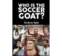 WHO IS THE SOCCER GOAT?: Messi, Cristiano Ronaldo, Pelé, Maradona, Di Stéfano or Cruyff