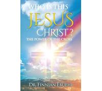Who Is This Jesus Christ?: The Power of The Cross