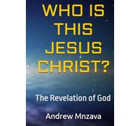 WHO IS THIS JESUS CHRIST?: The Revelation of God