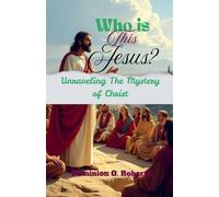 Who is This Jesus? Unraveling the Mystery of Christ