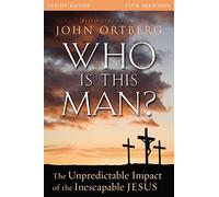 Who Is This Man? Study Guide: The Unpredictable Impact of the Inescapable Jesus