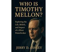 Who Is Timothy Mellon?: Exploring the Life, Beliefs, and Impact of a Silent Powerbroker