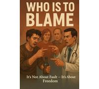 Who is to Blame: It’s Not About Fault. It’s About Freedom