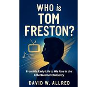 Who is Tom Freston?: From His Early Life to His Rise in the Entertainment Industry