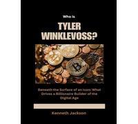 Who is Tyler Winklevoss?: Beneath the Surface of an Icon: What Drives a Billionaire Builder of the Digital Age (Titans of Industry: Influential American Investors & Business Owners)