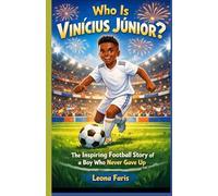 Who is Vinícius Júnior?: The Inspiring Football Story of a Boy Who Never Gave Up (Inspiring Sports Biographies for Kids)
