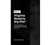 Who is Virginia Roberts Giyrffe?: A Detailed Biography on Her Journey of Survival, Courage, and Justice