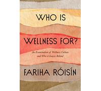 Who Is Wellness For?: An Examination of Wellness Culture and Who It Leaves Behind