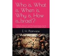Who is, What is, When is, Why is, How is...Israel?: A Biblical, Historical, and Theological Inquiry into the Identity, Meaning, and Future of the People of God