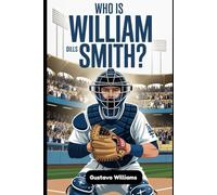 Who is William Dills Smith?: The True Story of a Humble MLB Catcher Who Rose from Kentucky to World Series Glory with the Dodgers