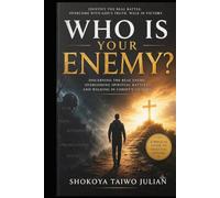 Who Is Your Enemy: A Journey Into Spiritual Warfare, Love, and Kingdom Victory