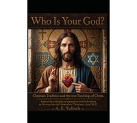 Who Is Your God?: Christian Tradition and the True Teachings of Christ