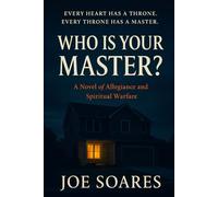 WHO IS YOUR MASTER?: A Novel of Allegiance and Spiritual Warfare