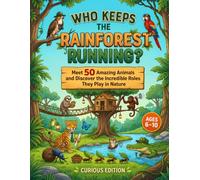 Who Keeps the Rainforest Running?: Meet 50 Amazing Animals and Discover the Incredible Roles They Play in Nature-Educational Picture Book for Curious ... Rainforest Creatures) (Secret Jobs of Nature)