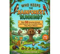 Who Keeps the Rainforest Running?: Meet 50 Amazing Animals and Discover the Incredible Roles They Play in Nature-Educational Picture Book for Curious ... Rainforest Creatures) (Secret Jobs of Nature)