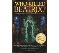 Who Killed Beatrix? Halloween Logic Puzzle Mystery: No-Grid Whodunit: Cross Off the Suspects, Follow the Clues, and Solve it Before Halloween Ends ... WHODUNIT: A Cozy Logic Puzzle Mystery Series)