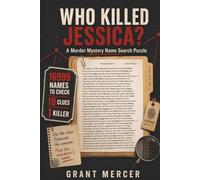 Who killed Jessica?: A Murder Mystery Name Search using Logic to solve the Puzzle to get to the 1 Killer from 16,999 Suspects, by using 18 Clues. (THE MURDER MYSTERY MAYHEM SERIES)