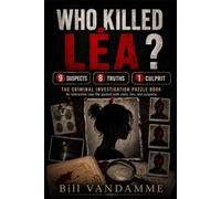 Who Killed Léa? The Criminal Investigation Puzzle Book: 9 suspects, 8 truths, and a single culprit to unmask; an interactive case file packed with clues, lies, and suspects