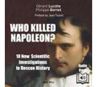Who Killed Napoléon? 10 New Scientific Investigations To Rescue History