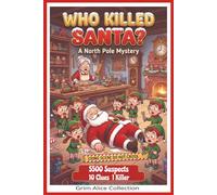 Who Killed SANTA?: A Logic Interactive Christmas Murder Mystery Whodunit Puzzle Book Can You Solve the 5500 Suspect Case? (The Killer isn't)