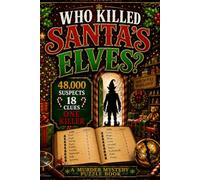 Who Killed Santa's Elves?: A Christmas Murder Mystery Elimination Puzzle Book for Adults: 48,000 Suspects. 18 Clues. One Killer.