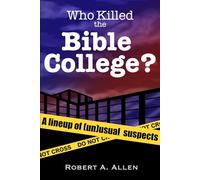 Who Killed the Bible College?: A lineup of (un)usual suspects.