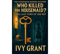 Who Killed the Housemaid?: The Last Turn of the Key (The Housemaid Murder Mystery)