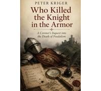 WHO KILLED THE KNIGHT IN THE ARMOR: A CORONER'S INQUEST INTO THE DEATH OF FEUDALISM